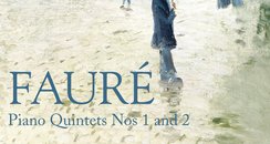 Fauré Piano Quintets Nos 1 & 2