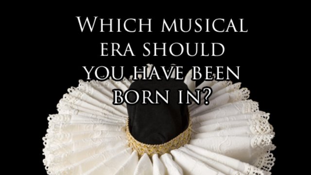 Which musical era should you have been born in?