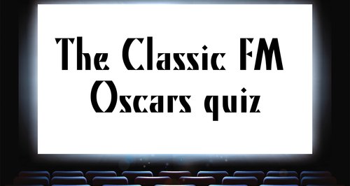 Classic FM Oscars quiz