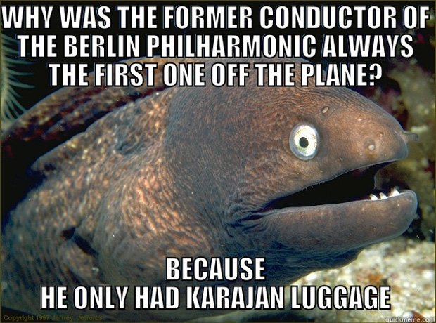 Bad joke eel Karajan meme